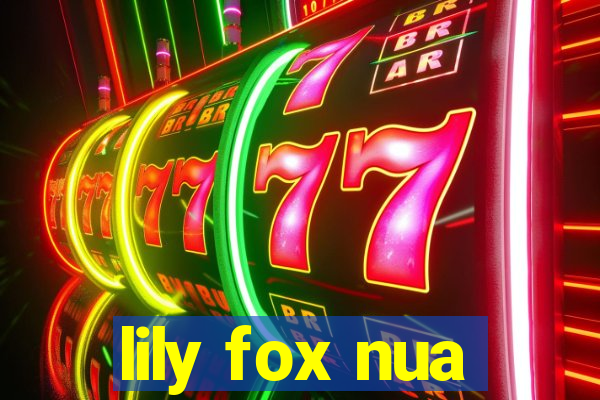 lily fox nua